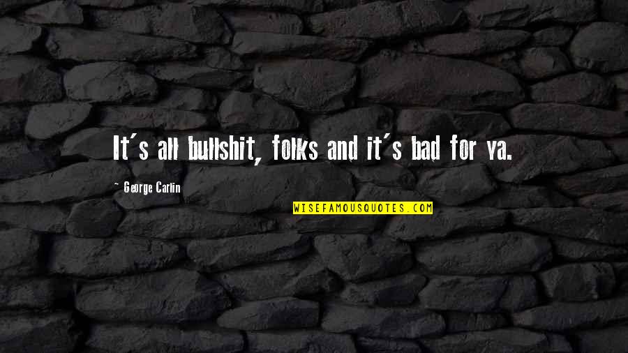 Adilson Silva Quotes By George Carlin: It's all bullshit, folks and it's bad for