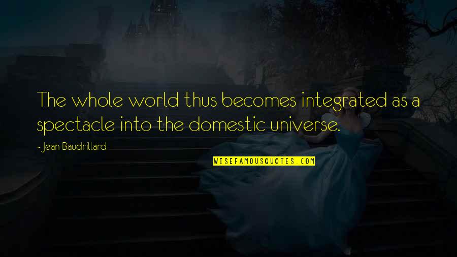 Adimon Quotes By Jean Baudrillard: The whole world thus becomes integrated as a Adimon Quotes By Jean Baudrillard: The whole world thus becomes integrated as a