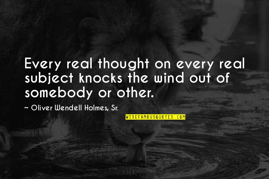 Adimon Quotes By Oliver Wendell Holmes, Sr.: Every real thought on every real subject knocks Adimon Quotes By Oliver Wendell Holmes, Sr.: Every real thought on every real subject knocks