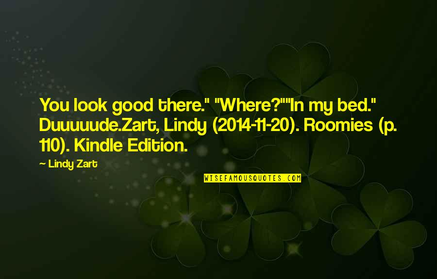 Adina De Zavala Quotes By Lindy Zart: You look good there." "Where?""In my bed." Duuuuude.Zart,