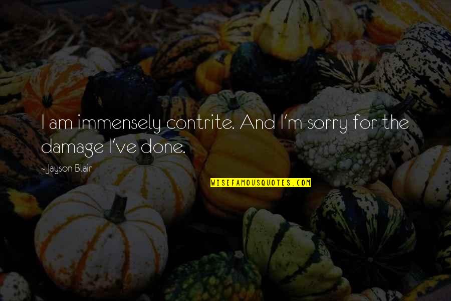 Adina Reyter Quotes By Jayson Blair: I am immensely contrite. And I'm sorry for