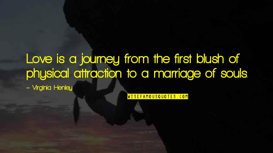 Adinath Kothare Quotes By Virginia Henley: Love is a journey from the first blush