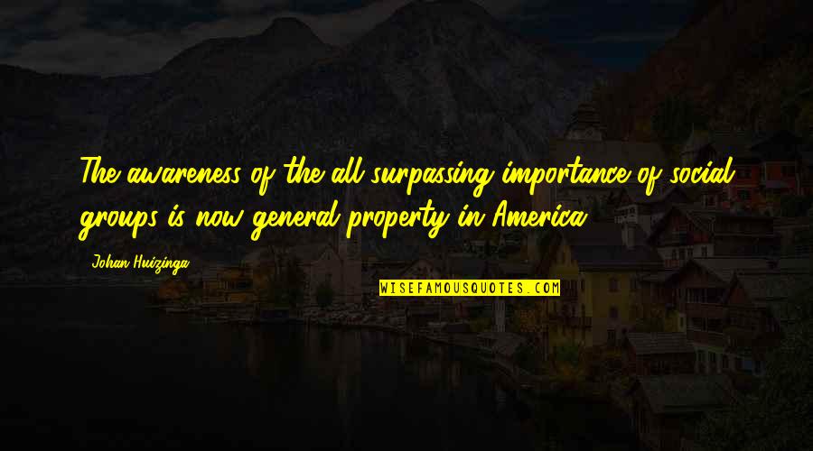 Adinda De Vroede Quotes By Johan Huizinga: The awareness of the all-surpassing importance of social
