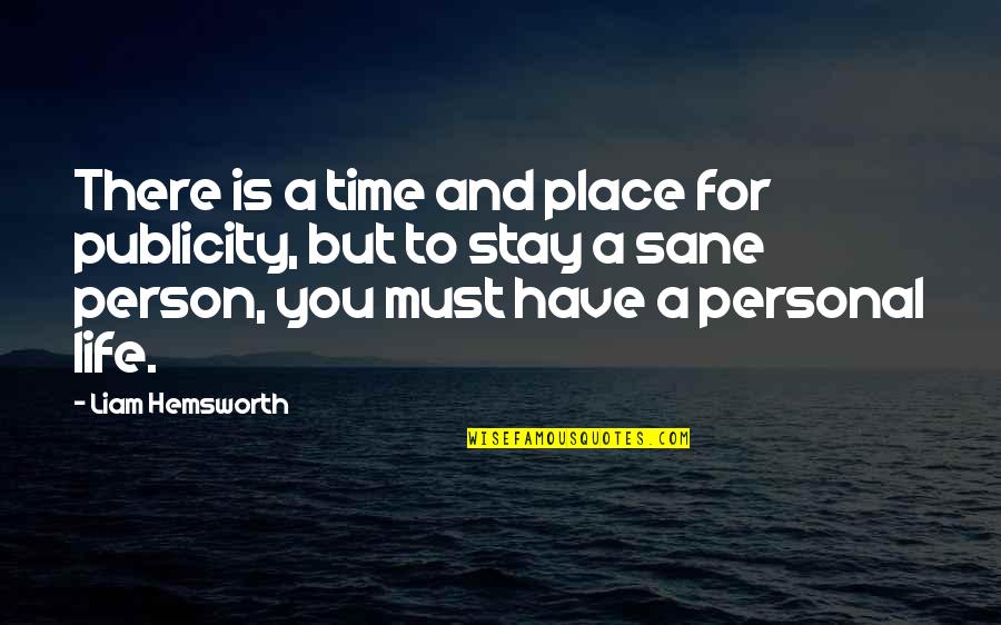 Adinda De Vroede Quotes By Liam Hemsworth: There is a time and place for publicity, Adinda De Vroede Quotes By Liam Hemsworth: There is a time and place for publicity,