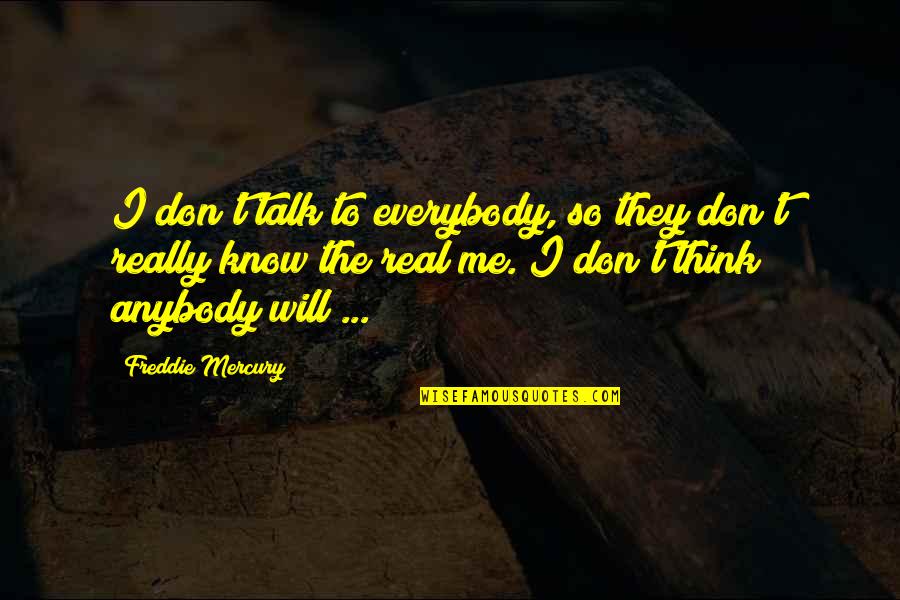 Adinda Font Quotes By Freddie Mercury: I don't talk to everybody, so they don't Adinda Font Quotes By Freddie Mercury: I don't talk to everybody, so they don't
