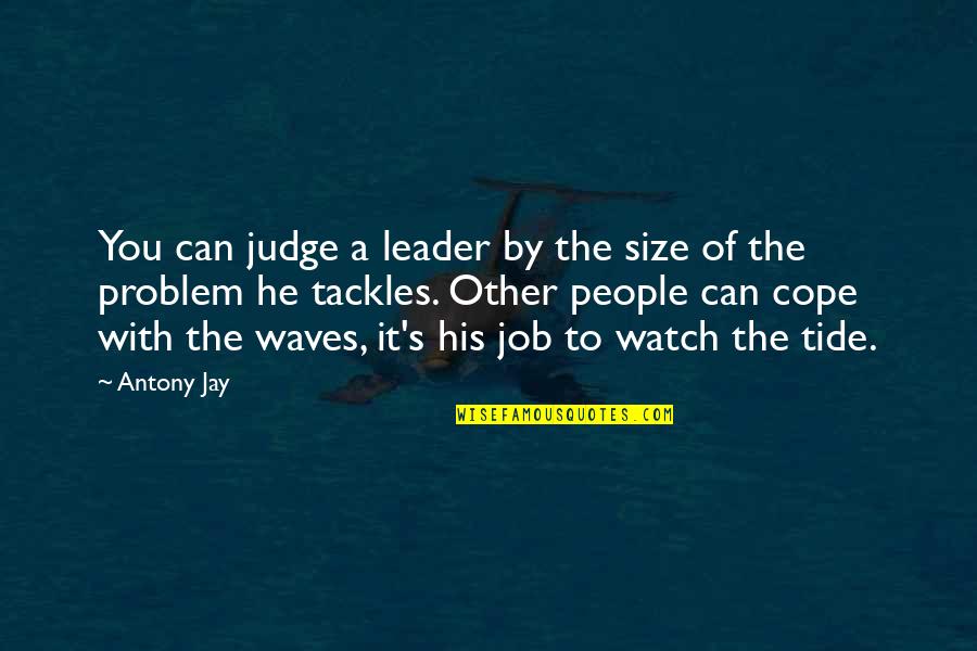 Adinerado Tomandose Quotes By Antony Jay: You can judge a leader by the size