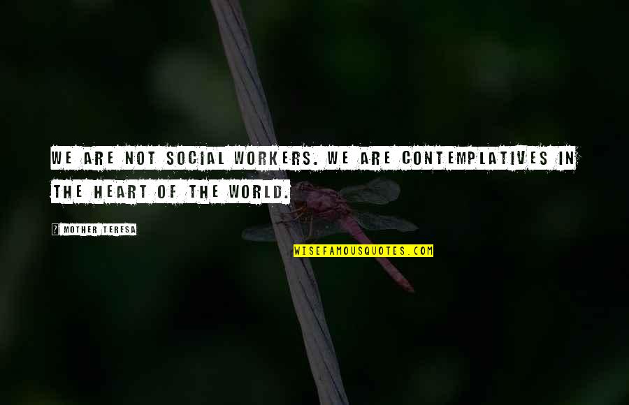 Adinerado Tomandose Quotes By Mother Teresa: We are not social workers. We are contemplatives