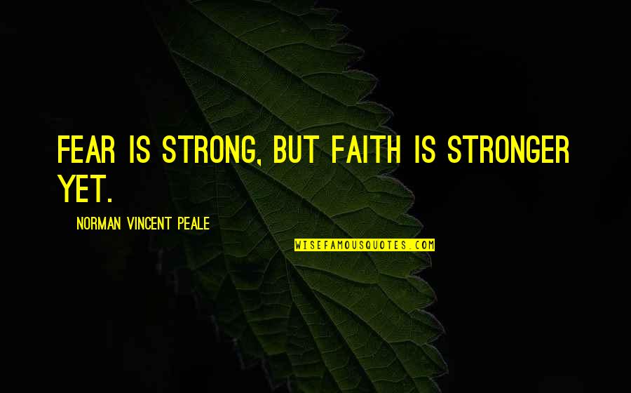Adinerado Tomandose Quotes By Norman Vincent Peale: Fear is strong, but faith is stronger yet.