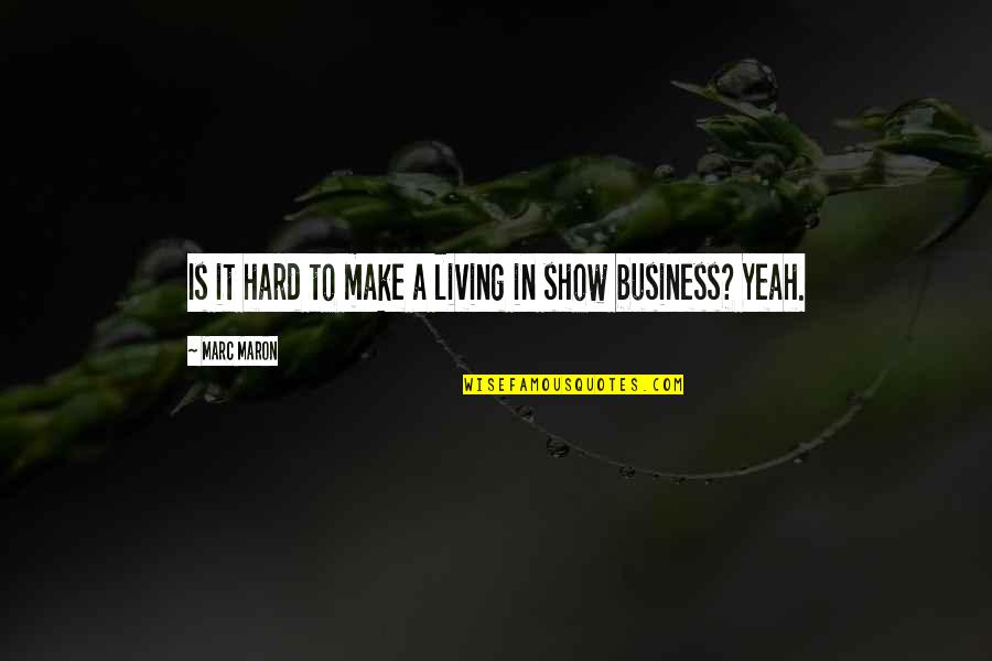Adins Gf Quotes By Marc Maron: Is it hard to make a living in Adins Gf Quotes By Marc Maron: Is it hard to make a living in
