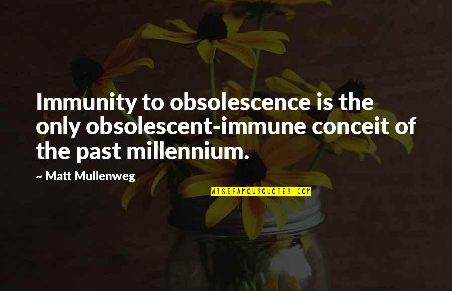 Adinso Quotes By Matt Mullenweg: Immunity to obsolescence is the only obsolescent-immune conceit