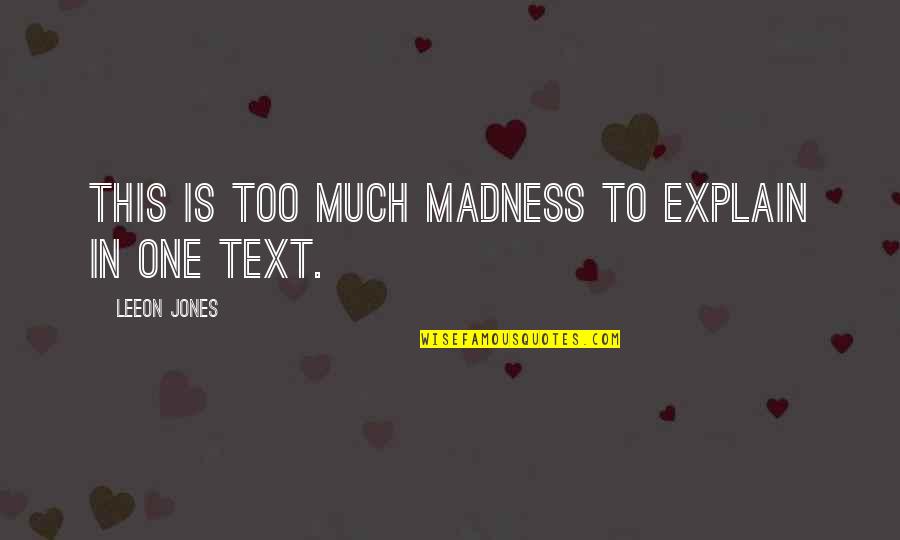 Adion Hearing Quotes By Leeon Jones: This is too much madness to explain in Adion Hearing Quotes By Leeon Jones: This is too much madness to explain in