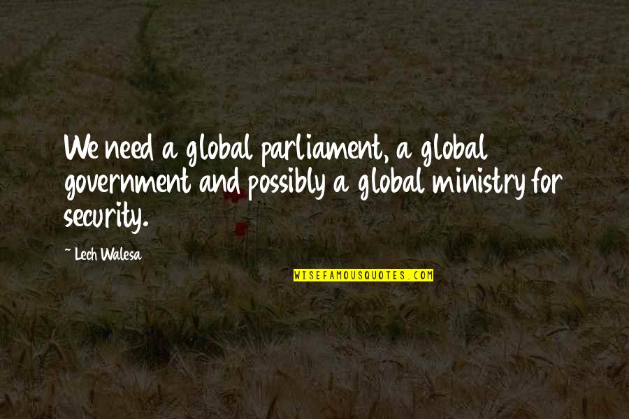 Adios Quotes By Lech Walesa: We need a global parliament, a global government