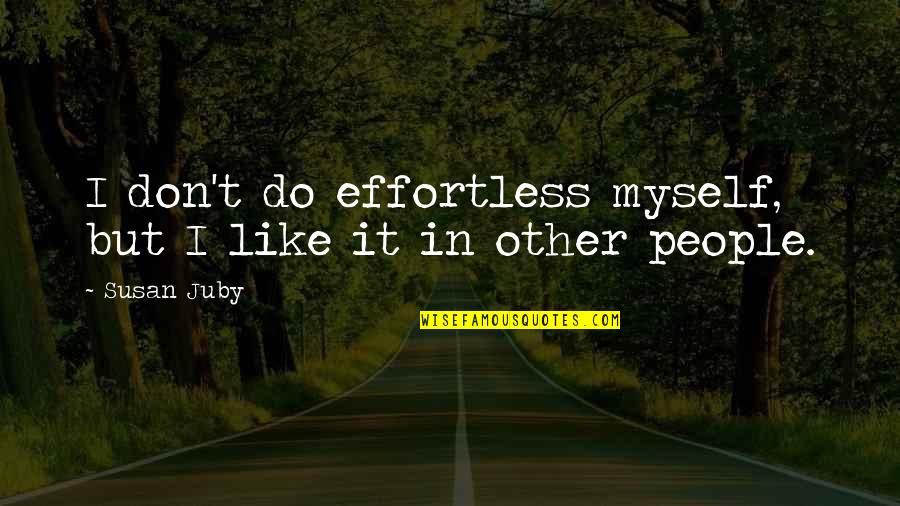 Adios Quotes By Susan Juby: I don't do effortless myself, but I like