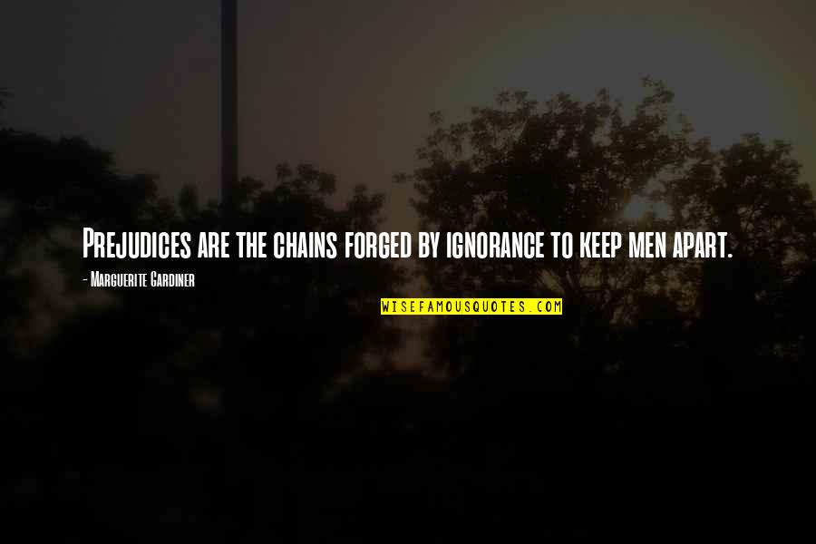 Adipocere Death Quotes By Marguerite Gardiner: Prejudices are the chains forged by ignorance to Adipocere Death Quotes By Marguerite Gardiner: Prejudices are the chains forged by ignorance to