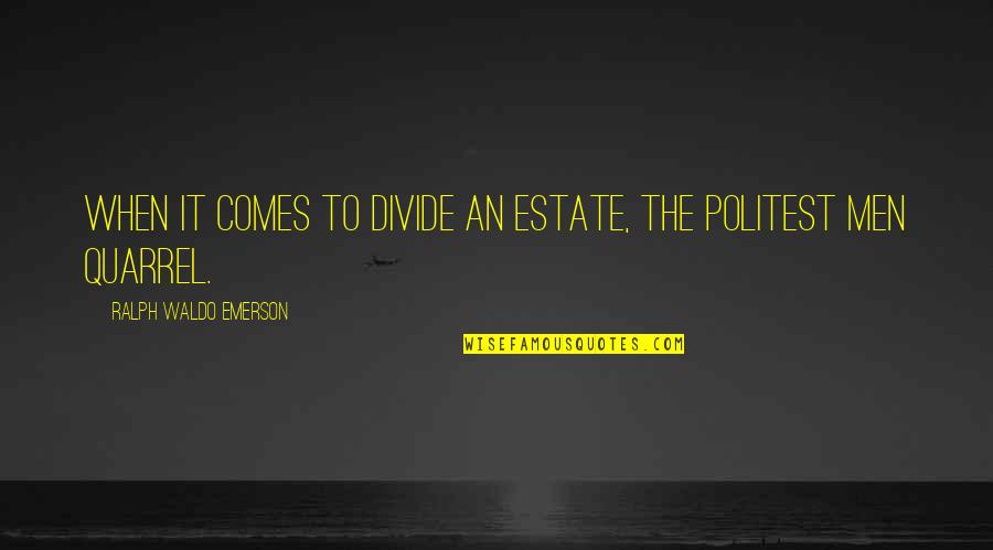 Adipoli Quotes By Ralph Waldo Emerson: When it comes to divide an estate, the