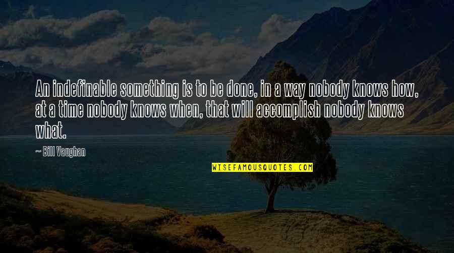 Adipose Quotes By Bill Vaughan: An indefinable something is to be done, in Adipose Quotes By Bill Vaughan: An indefinable something is to be done, in
