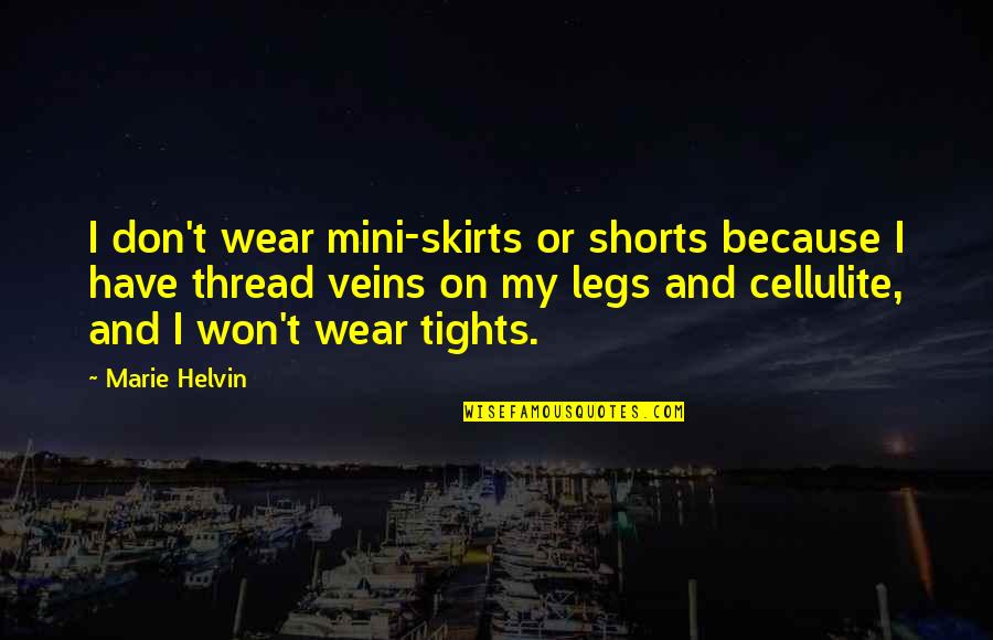 Adiposity Treatment Quotes By Marie Helvin: I don't wear mini-skirts or shorts because I