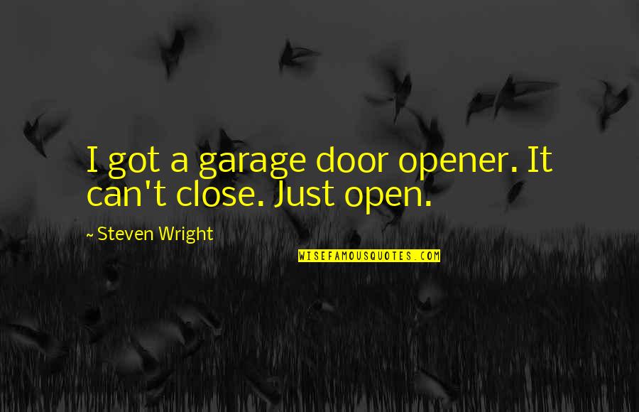 Adiposity Treatment Quotes By Steven Wright: I got a garage door opener. It can't