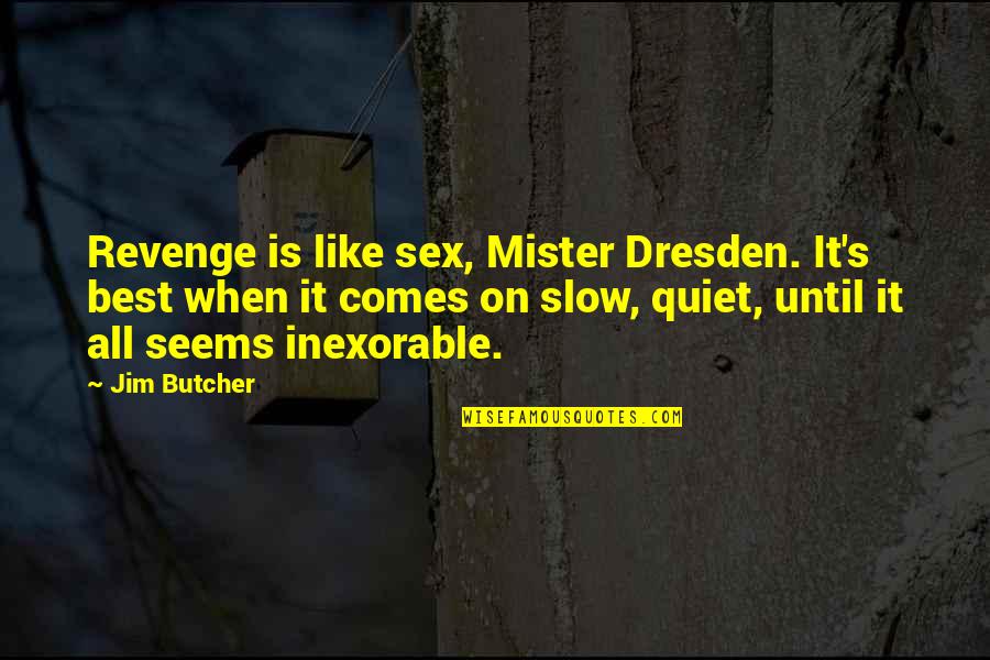 Adiraja Quotes By Jim Butcher: Revenge is like sex, Mister Dresden. It's best