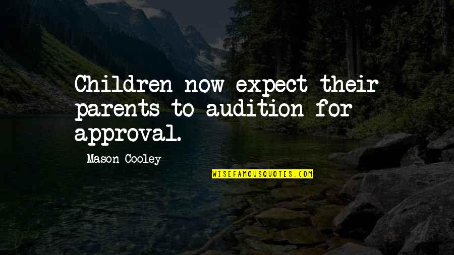 Adirek Sripratak Quotes By Mason Cooley: Children now expect their parents to audition for