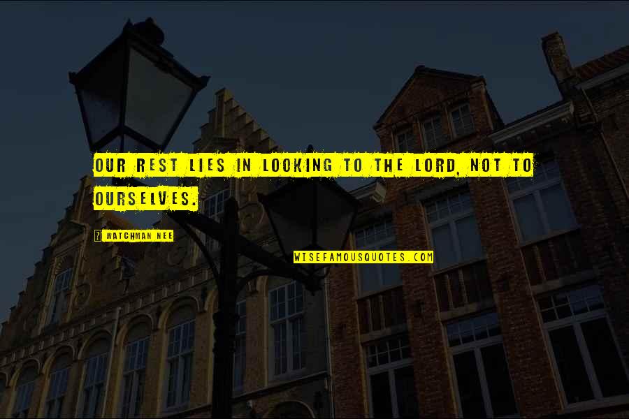 Adirek Sripratak Quotes By Watchman Nee: Our rest lies in looking to the Lord,