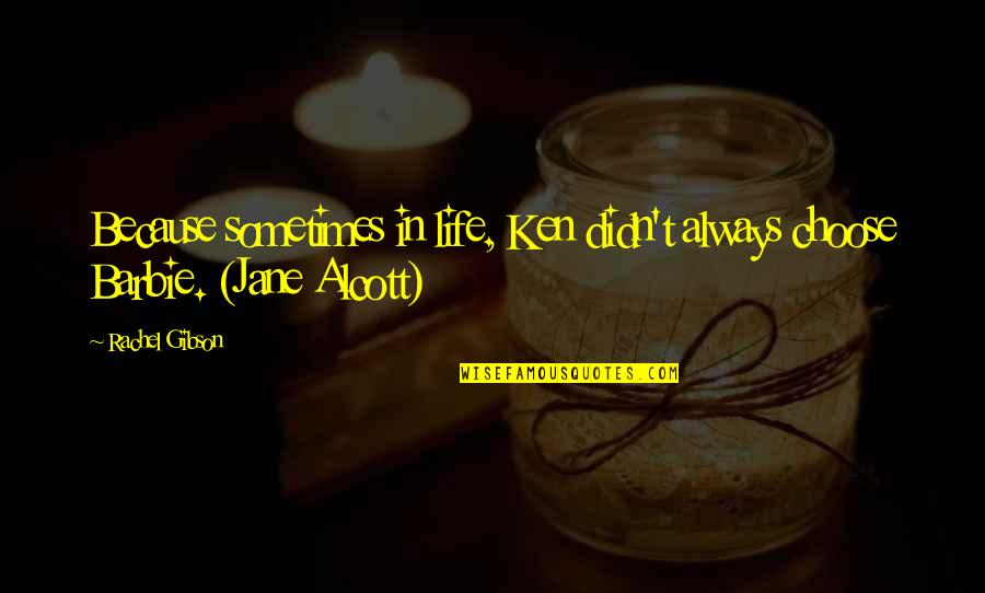 Adiron Quotes By Rachel Gibson: Because sometimes in life, Ken didn't always choose