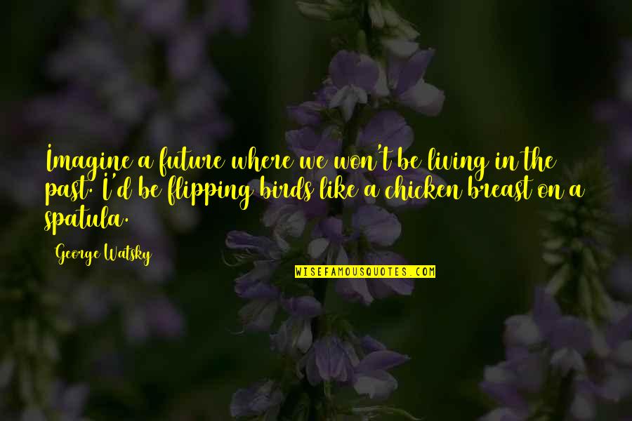 Adisak Narongchai Quotes By George Watsky: Imagine a future where we won't be living Adisak Narongchai Quotes By George Watsky: Imagine a future where we won't be living