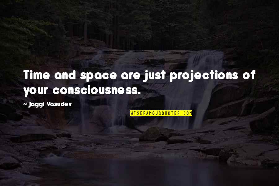 Adisak Narongchai Quotes By Jaggi Vasudev: Time and space are just projections of your Adisak Narongchai Quotes By Jaggi Vasudev: Time and space are just projections of your