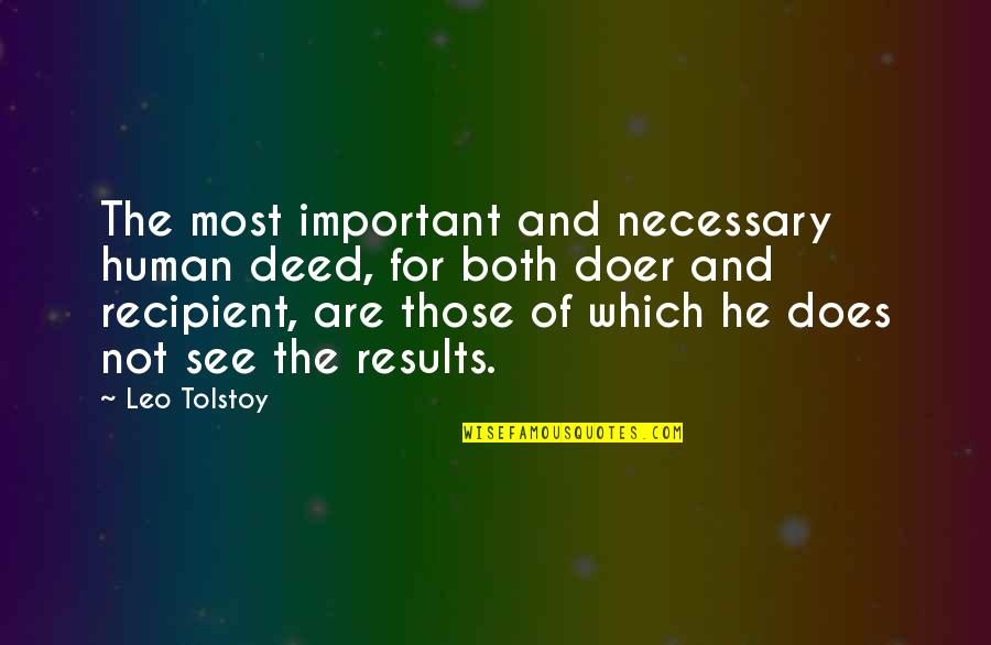 Adisak Vacha Quotes By Leo Tolstoy: The most important and necessary human deed, for