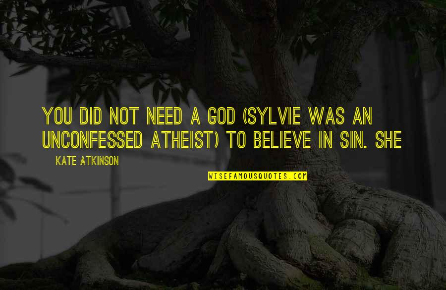 Adisimpll Quotes By Kate Atkinson: You did not need a God (Sylvie was