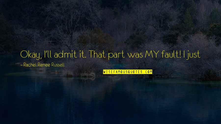 Aditamento Significado Quotes By Rachel Renee Russell: Okay, I'll admit it. That part was MY Aditamento Significado Quotes By Rachel Renee Russell: Okay, I'll admit it. That part was MY