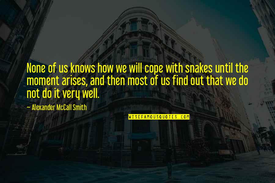 Aditamentos Quotes By Alexander McCall Smith: None of us knows how we will cope