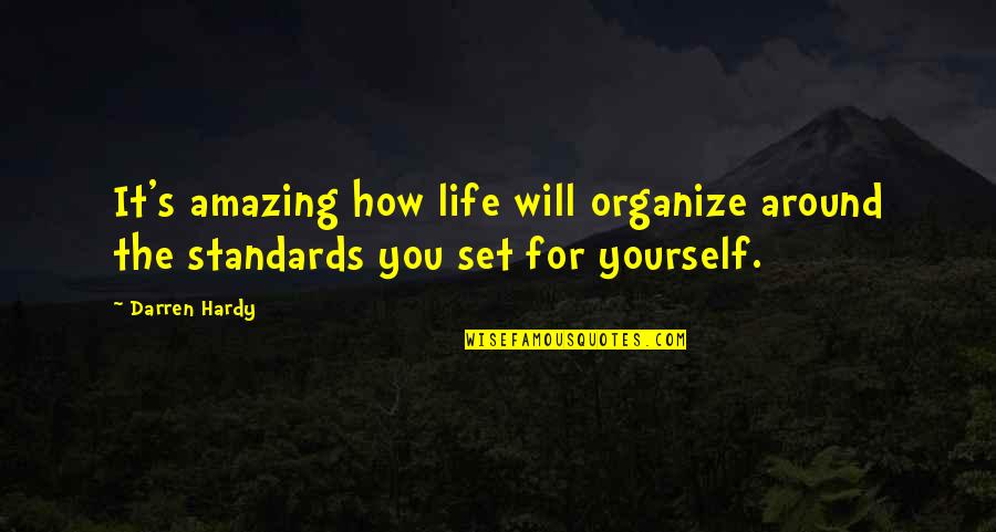 Aditamentos Quotes By Darren Hardy: It's amazing how life will organize around the