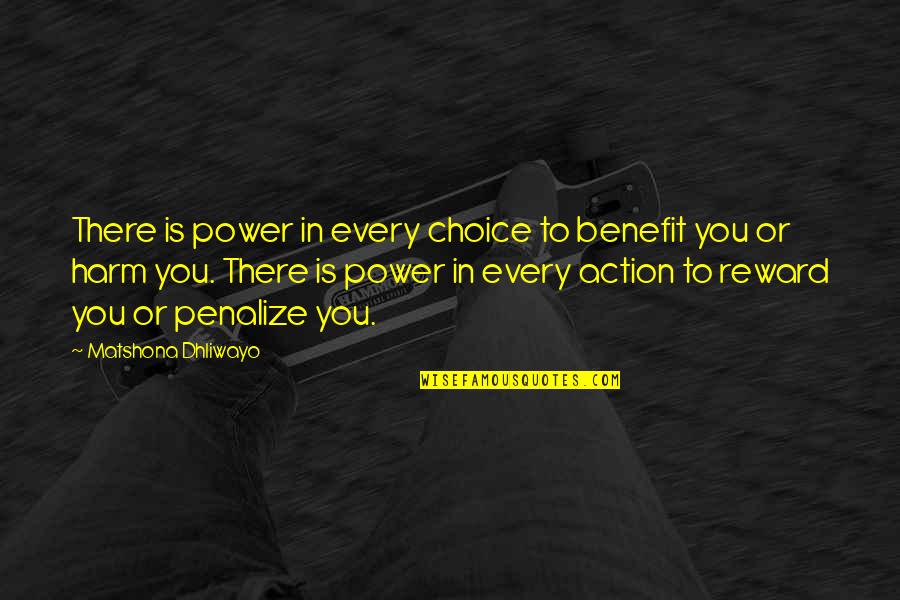 Adithi Kalkunte Quotes By Matshona Dhliwayo: There is power in every choice to benefit