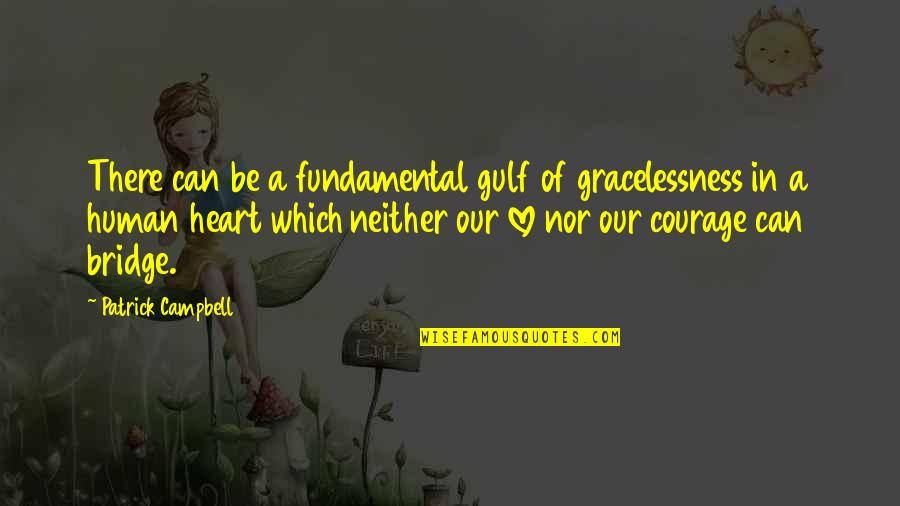 Adithi Kalkunte Quotes By Patrick Campbell: There can be a fundamental gulf of gracelessness