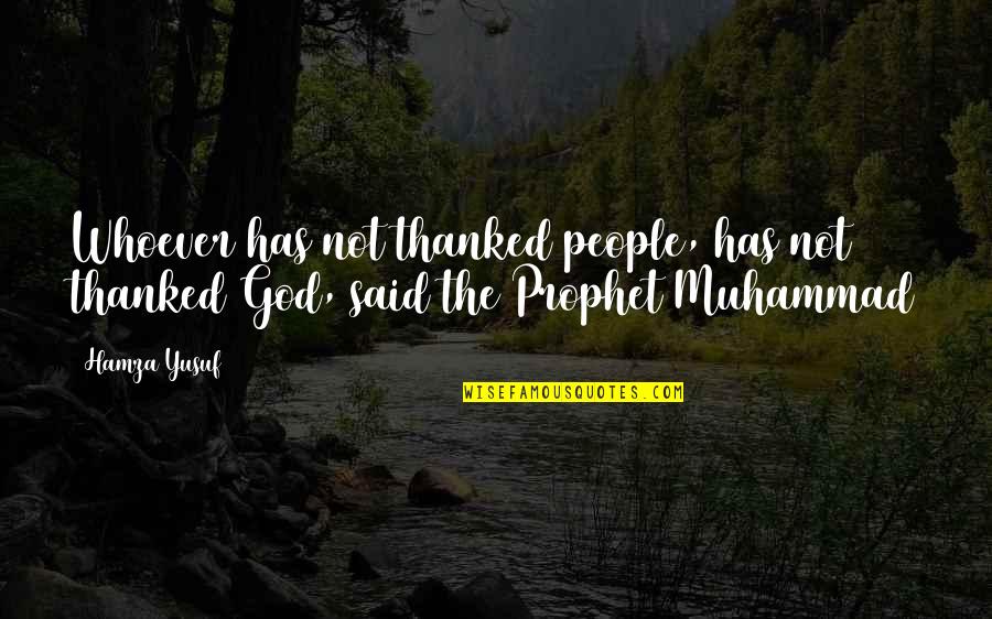 Adithya Bhaskar Quotes By Hamza Yusuf: Whoever has not thanked people, has not thanked