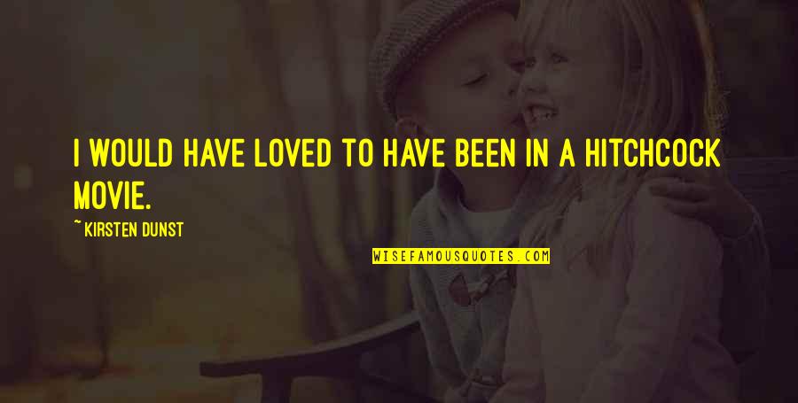 Adithya Bhaskar Quotes By Kirsten Dunst: I would have loved to have been in Adithya Bhaskar Quotes By Kirsten Dunst: I would have loved to have been in