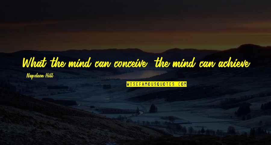 Adithya Bhaskar Quotes By Napoleon Hill: What the mind can conceive, the mind can