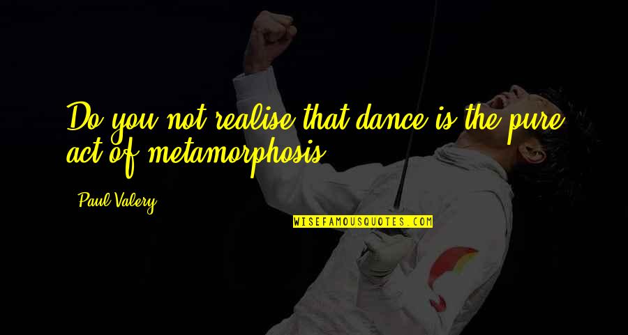 Adithya Bhaskar Quotes By Paul Valery: Do you not realise that dance is the