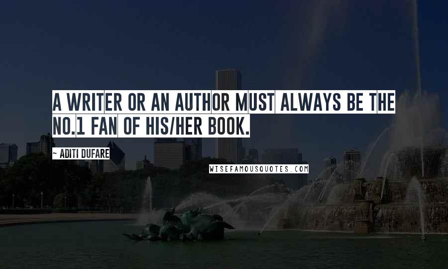 Aditi Dufare quotes: A writer or an author must always be the no.1 fan of his/her book.