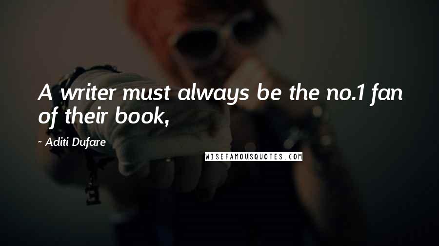 Aditi Dufare quotes: A writer must always be the no.1 fan of their book,