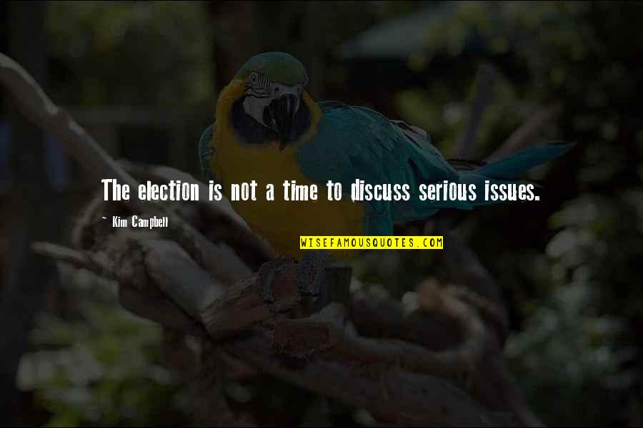 Aditi Mittal Quotes By Kim Campbell: The election is not a time to discuss Aditi Mittal Quotes By Kim Campbell: The election is not a time to discuss