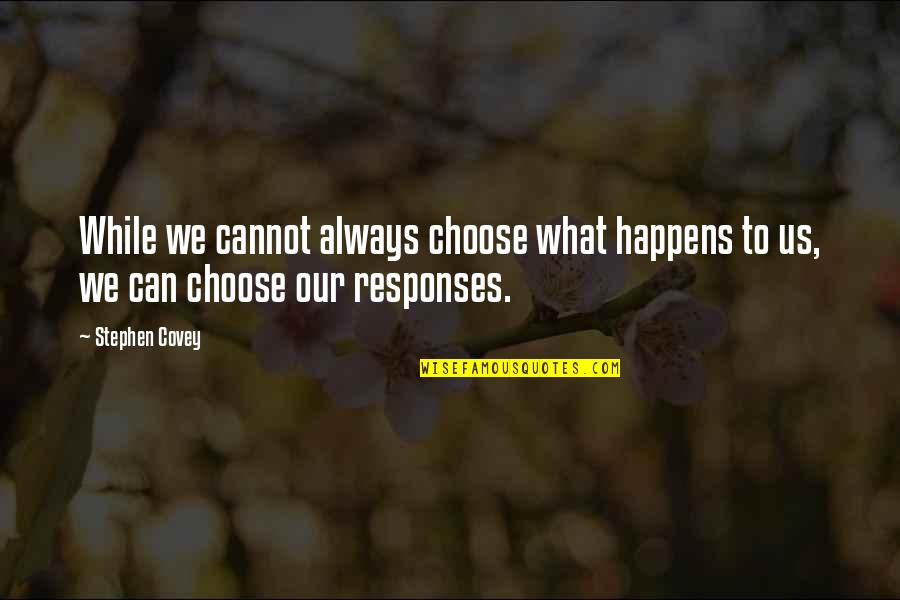 Aditi Sharma Quotes By Stephen Covey: While we cannot always choose what happens to