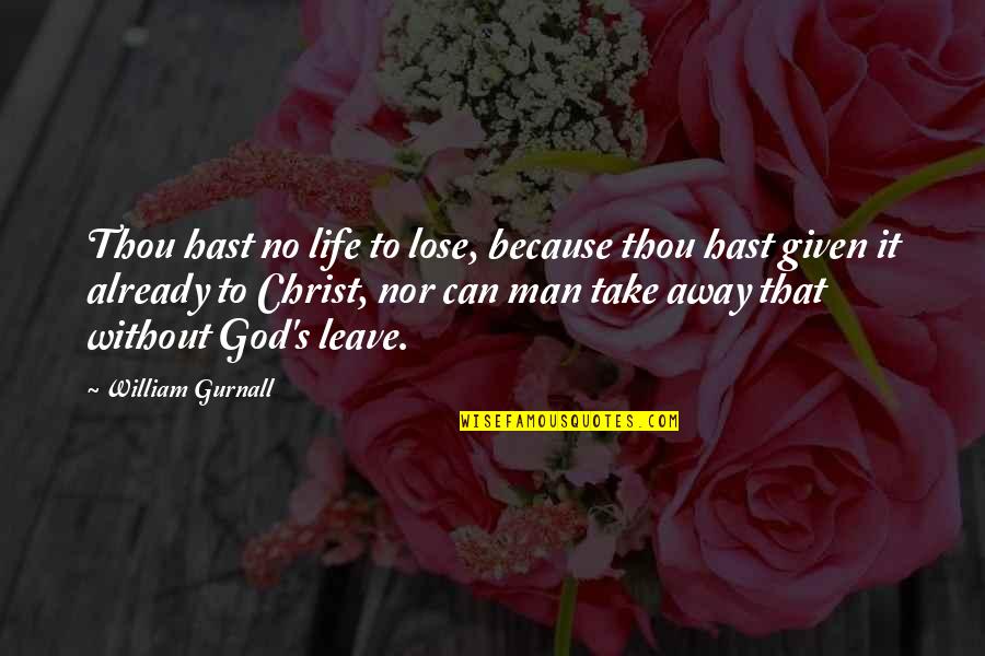Aditia Rinaldi Quotes By William Gurnall: Thou hast no life to lose, because thou