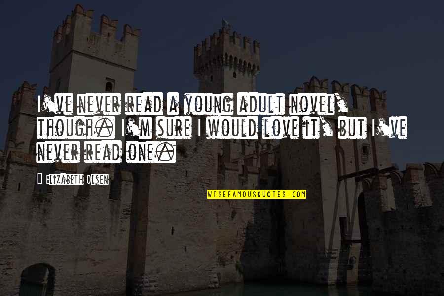 Aditivos Alimentares Quotes By Elizabeth Olsen: I've never read a young adult novel, though. Aditivos Alimentares Quotes By Elizabeth Olsen: I've never read a young adult novel, though.