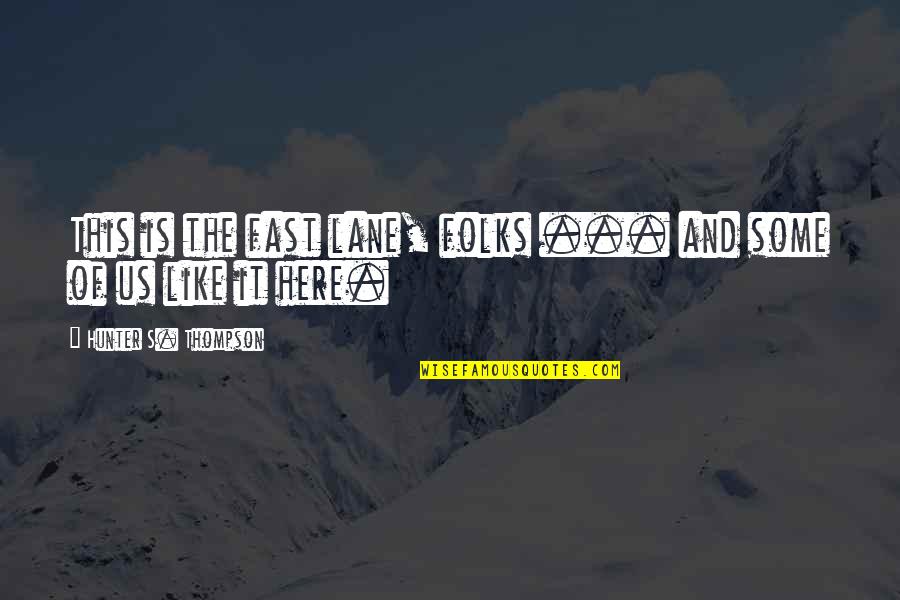 Aditivos Alimentares Quotes By Hunter S. Thompson: This is the fast lane, folks ... and Aditivos Alimentares Quotes By Hunter S. Thompson: This is the fast lane, folks ... and