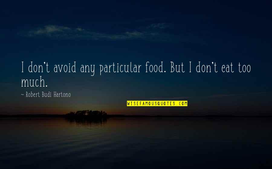 Aditivos De Gasolina Quotes By Robert Budi Hartono: I don't avoid any particular food. But I