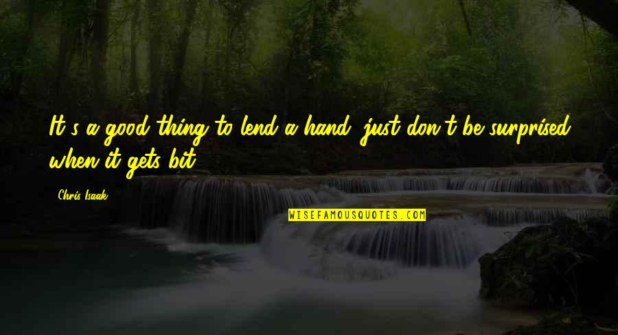 Aditivos Quimicos Quotes By Chris Isaak: It's a good thing to lend a hand,