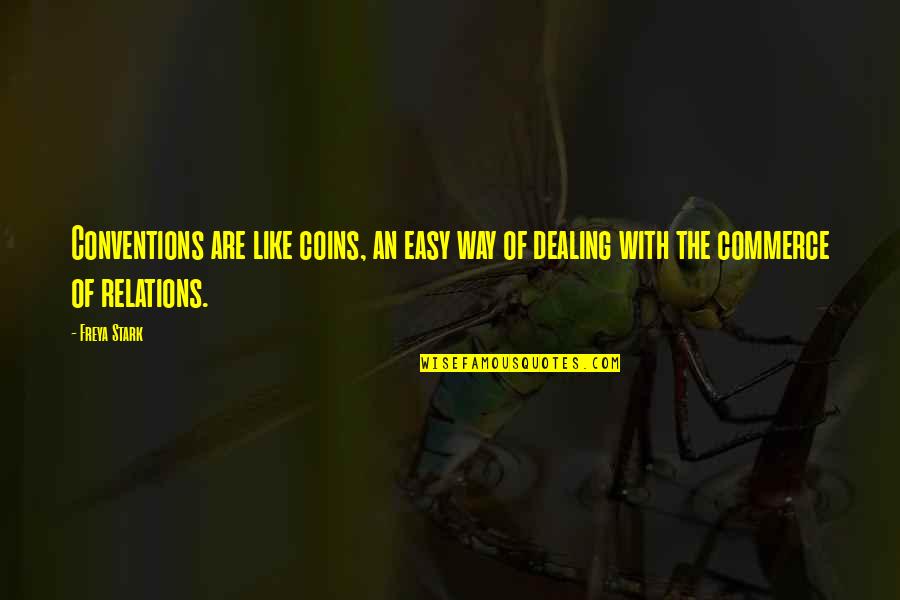 Aditororo Quotes By Freya Stark: Conventions are like coins, an easy way of