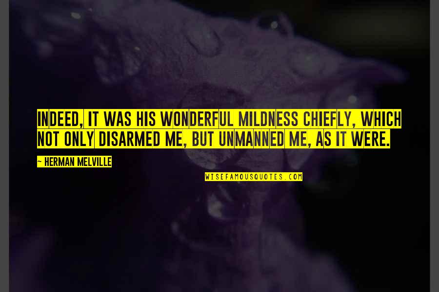 Aditororo Quotes By Herman Melville: Indeed, it was his wonderful mildness chiefly, which Aditororo Quotes By Herman Melville: Indeed, it was his wonderful mildness chiefly, which
